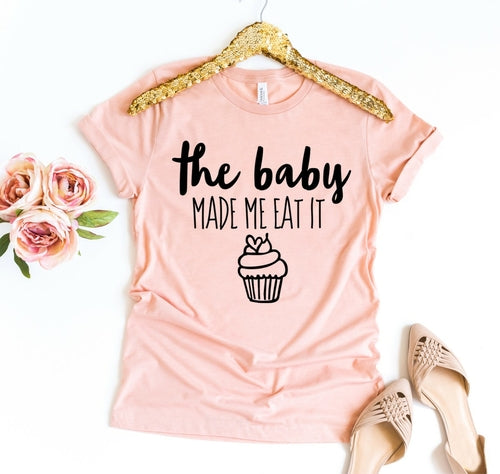 The Baby Made Me Eat It